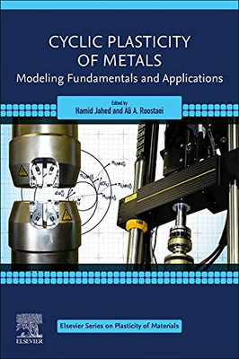 Cyclic Plasticity of Metals: Modeling Fundamentals and Applications (Elsevier Series on Plasticity of Materials)