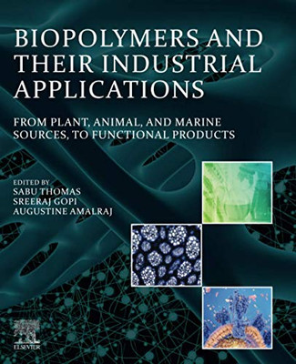 Biopolymers and Their Industrial Applications: From Plant, Animal, and Marine Sources, to Functional Products