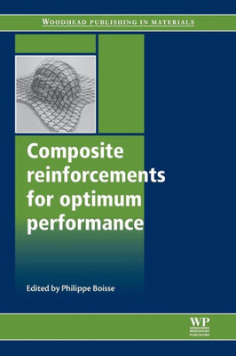 Composite Reinforcements For Optimum Performance (Woodhead Publishing Series In Composites Science And Engineering)