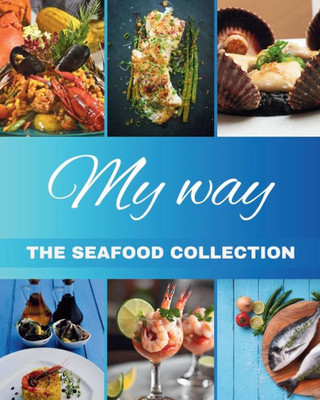 ""My Way"" The Seafood Collection: The Seafood Collection