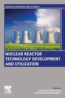 Nuclear Reactor Technology Development and Utilization (Woodhead Publishing Series in Energy)