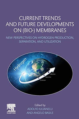 Current Trends and Future Developments on (Bio-) Membranes: New Perspectives on Hydrogen Production, Separation, and Utilization