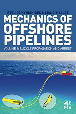 Mechanics of Offshore Pipelines, Volume 2: Buckle Propagation and Arrest