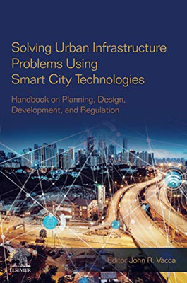 Solving Urban Infrastructure Problems Using Smart City Technologies: Handbook on Planning, Design, Development, and Regulation
