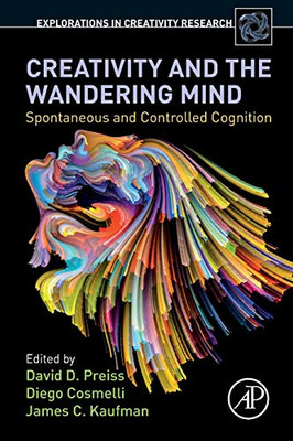 Creativity and the Wandering Mind: Spontaneous and Controlled Cognition (Explorations in Creativity Research)