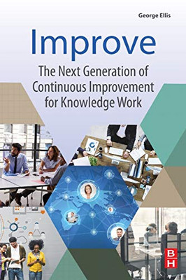 Improve: The Next Generation of Continuous Improvement for Knowledge Work