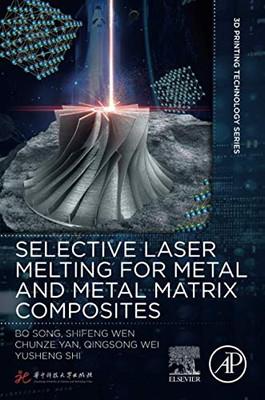 Selective Laser Melting for Metal and Metal Matrix Composites (3D Printing Technology Series)