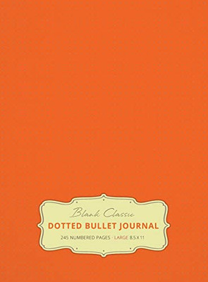 Large 8.5 x 11 Dotted Bullet Journal (Orange #19) Hardcover - 245 Numbered Pages