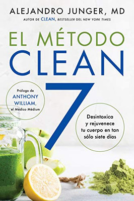 CLEAN 7 El Método Clean 7 (Spanish edition): Detoxifica y rejuvenece tu cuerpo en tan sólo siete días