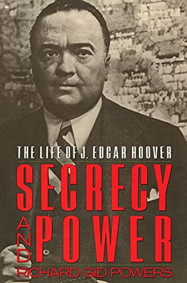 Secrecy and Power: The Life of J. Edgar Hoover