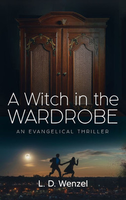 A Witch in the Wardrobe: An Evangelical Thriller