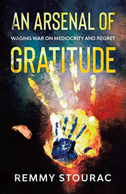 An Arsenal of Gratitude: Waging War on Mediocrity and Regret