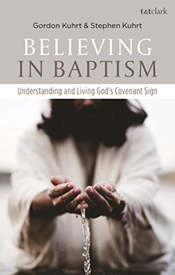 Believing in Baptism: Understanding and Living God's Covenant Sign
