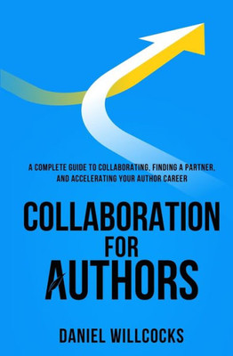 Collaboration for Authors: A complete guide to collaborating, finding a partner, and accelerating your author career. Large Print