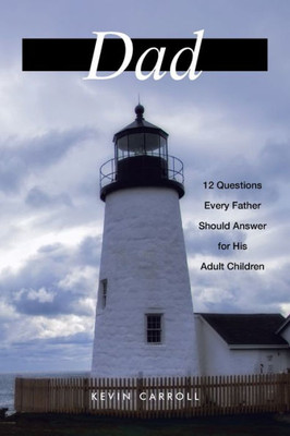 Dad: 12 Questions Every Father Should Answer for His Adult Children