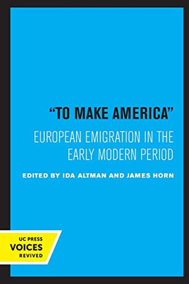 To Make America: European Emigration in the Early Modern Period