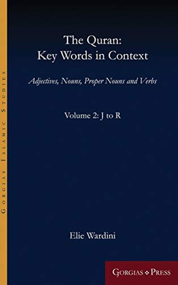 The Quran: Key Words in Context (Volume 2: J to R): Adjectives, Nouns, Proper Nouns and Verbs (Gorgias Islamic Studies) (Arabic Edition)