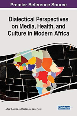 Dialectical Perspectives on Media, Health, and Culture in Modern Africa (Advances in Religious and Cultural Studies)