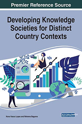 Developing Knowledge Societies for Distinct Country Contexts (Advances in Knowledge Acquisition, Transfer, and Management)