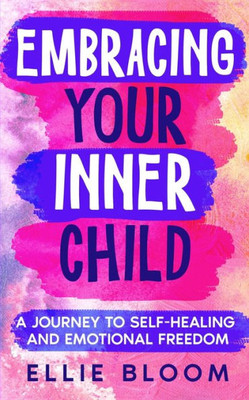 Embracing Your Inner Child: A Journey to Self-Healing and Emotional Freedom