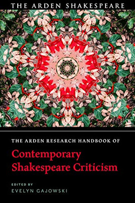 The Arden Research Handbook of Contemporary Shakespeare Criticism (The Arden Shakespeare Handbooks)