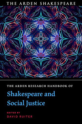 The Arden Research Handbook of Shakespeare and Social Justice (The Arden Shakespeare Handbooks)