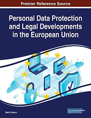 Personal Data Protection and Legal Developments in the European Union (Advances in Information Security)