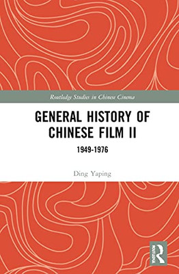 General History of Chinese Film II: 1949-1976 (Routledge Studies in Chinese Cinema)