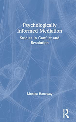 Psychologically Informed Mediation: Studies in Conflict and Resolution