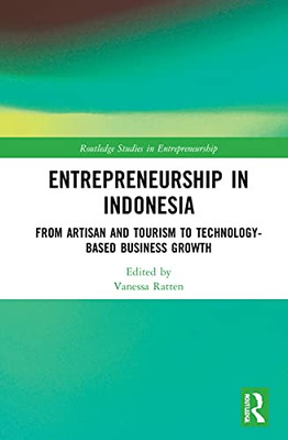 Entrepreneurship in Indonesia: From Artisan and Tourism to Technology-based Business Growth (Routledge Studies in Entrepreneurship)