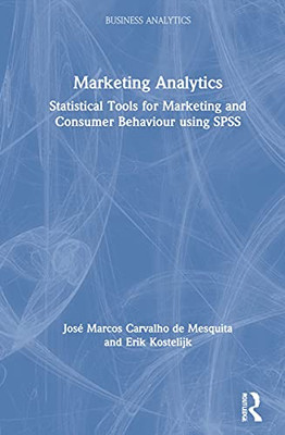 Marketing Analytics: Statistical Tools for Marketing and Consumer Behaviour using SPSS (Mastering Business Analytics)