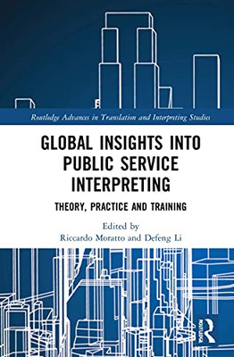 Global Insights into Public Service Interpreting: Theory, Practice and Training (Routledge Advances in Translation and Interpreting Studies)