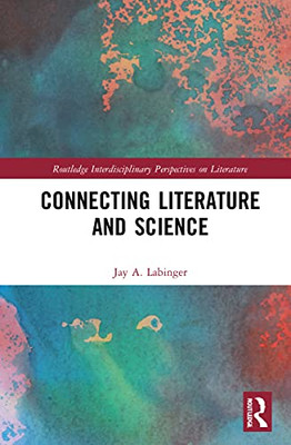 Connecting Literature and Science (Routledge Interdisciplinary Perspectives on Literature)