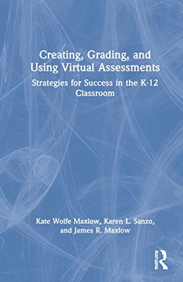 Creating, Grading, and Using Virtual Assessments: Strategies for Success in the K-12 Classroom