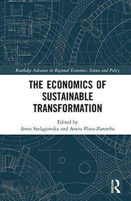 The Economics of Sustainable Transformation (Routledge Advances in Regional Economics, Science and Policy)