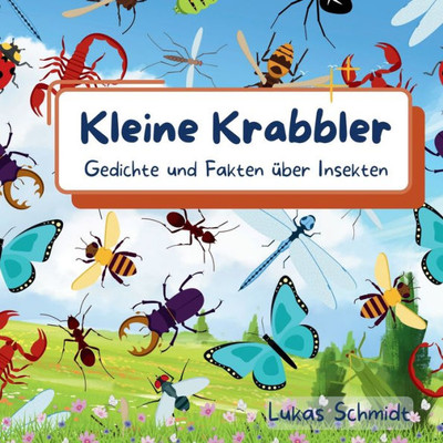 Kleine Krabbler: Gedichte und Fakten Ã¼ber Insekten
