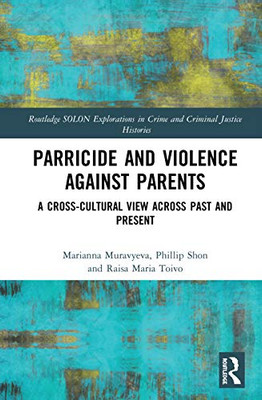 Parricide and Violence against Parents (Routledge SOLON Explorations in Crime and Criminal Justice Histories)