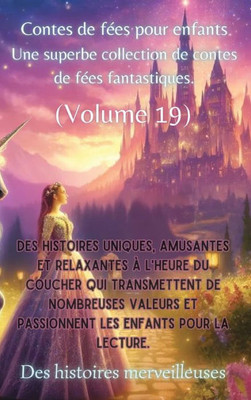 Contes de fées pour enfants Une superbe collection de contes de fées fantastiques. (Volume 19): Des histoires uniques, amusantes et relaxantes à l'heu