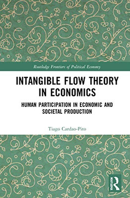Intangible Flow Theory in Economics (Routledge Frontiers of Political Economy)