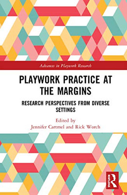 Playwork Practice at the Margins (Advances in Playwork Research)