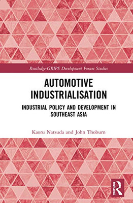 Automotive Industrialisation (Routledge-GRIPS Development Forum Studies)