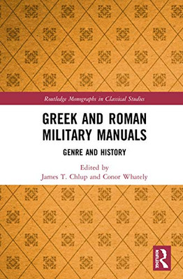 Greek and Roman Military Manuals (Routledge Monographs in Classical Studies)