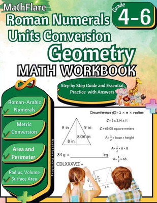Roman Numerals, Unit Conversion and Geometry Math Workbook 4th to 6th Grade: Roman Numbers Workbook for Grades 4 to 6, Metric Conversion, Area, Perime