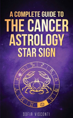 Cancer: A Complete Guide To The Cancer Astrology Star Sign