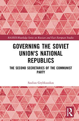 Governing the Soviet Union's National Republics (BASEES/Routledge Series on Russian and East European Studies)