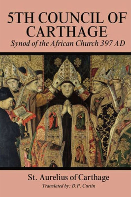 Fifith Council of Carthage: Synod of the African Church 397 AD