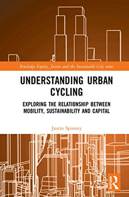Understanding Urban Cycling (Routledge Equity, Justice and the Sustainable City series)