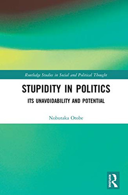 Stupidity in Politics (Routledge Studies in Social and Political Thought)