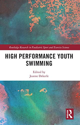 High Performance Youth Swimming (Routledge Research in Paediatric Sport and Exercise Science)