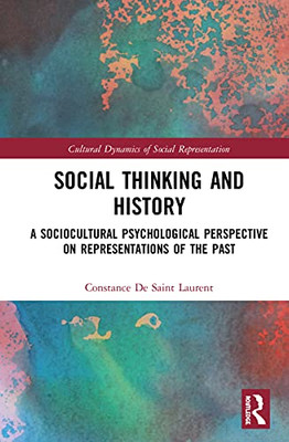 Social Thinking and History: A Sociocultural Psychological Perspective on Representations of the Past (Cultural Dynamics of Social Representation)